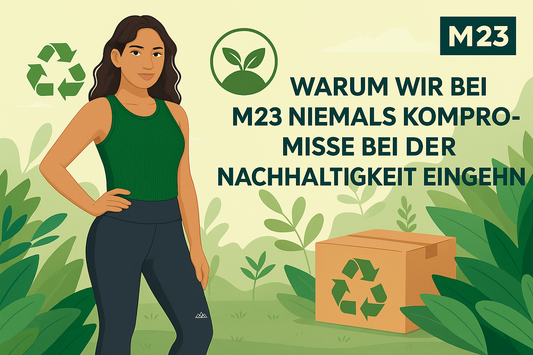 Warum wir bei M23 nie Kompromisse bei der Nachhaltigkeit eingehen