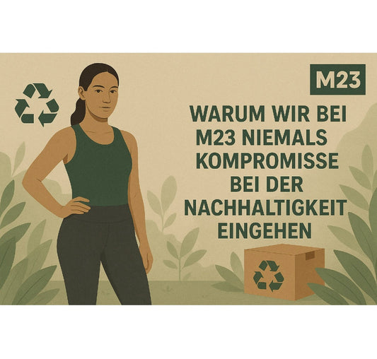 Warum wir bei M23 nie Kompromisse bei der Nachhaltigkeit eingehen